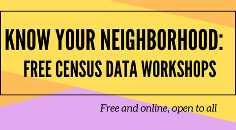 Know Your Neighborhood: Free Census Data Workshops